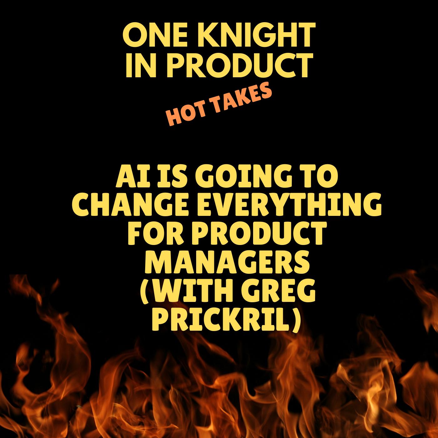 cover of episode Greg Prickril's Hot Take - AI is going to change everything for Product Managers (with Greg Prickril, B2B Product Management Coach, Consultant & Trainer)