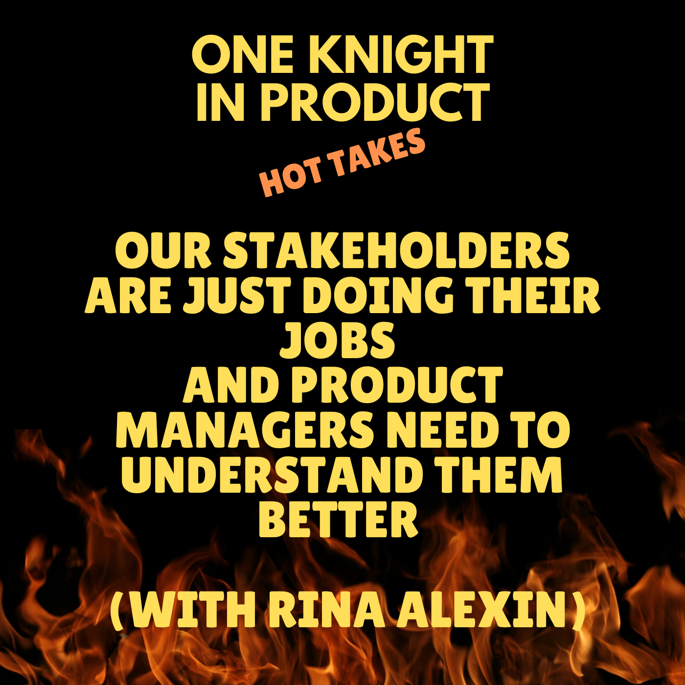 cover of episode Rina Alexin's Hot Take - Our Stakeholders Are Just Doing Their Jobs & Product Managers Need To Understand Them Better (with Rina Alexin, CEO @ Productside)