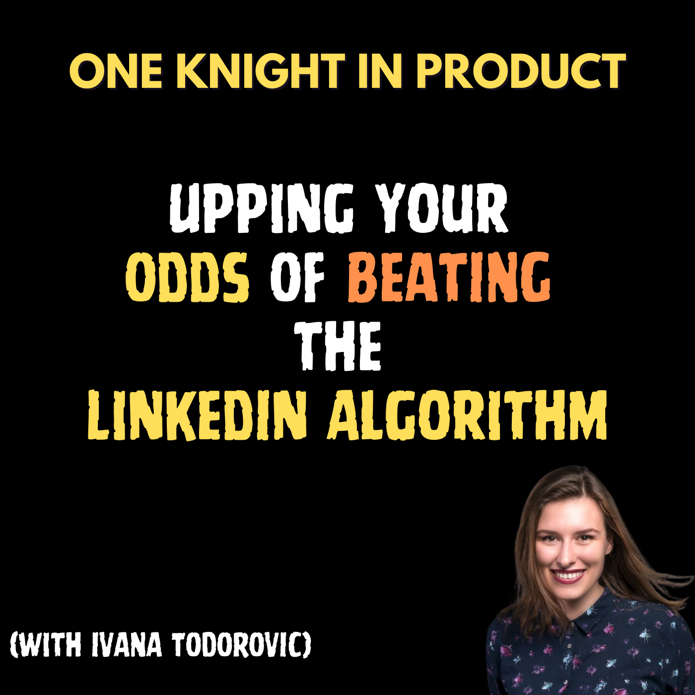 cover of episode Upping Your Odds of BEATING the LinkedIn Algorithm (with Ivana Todorovic, CEO @ AuthoredUp)