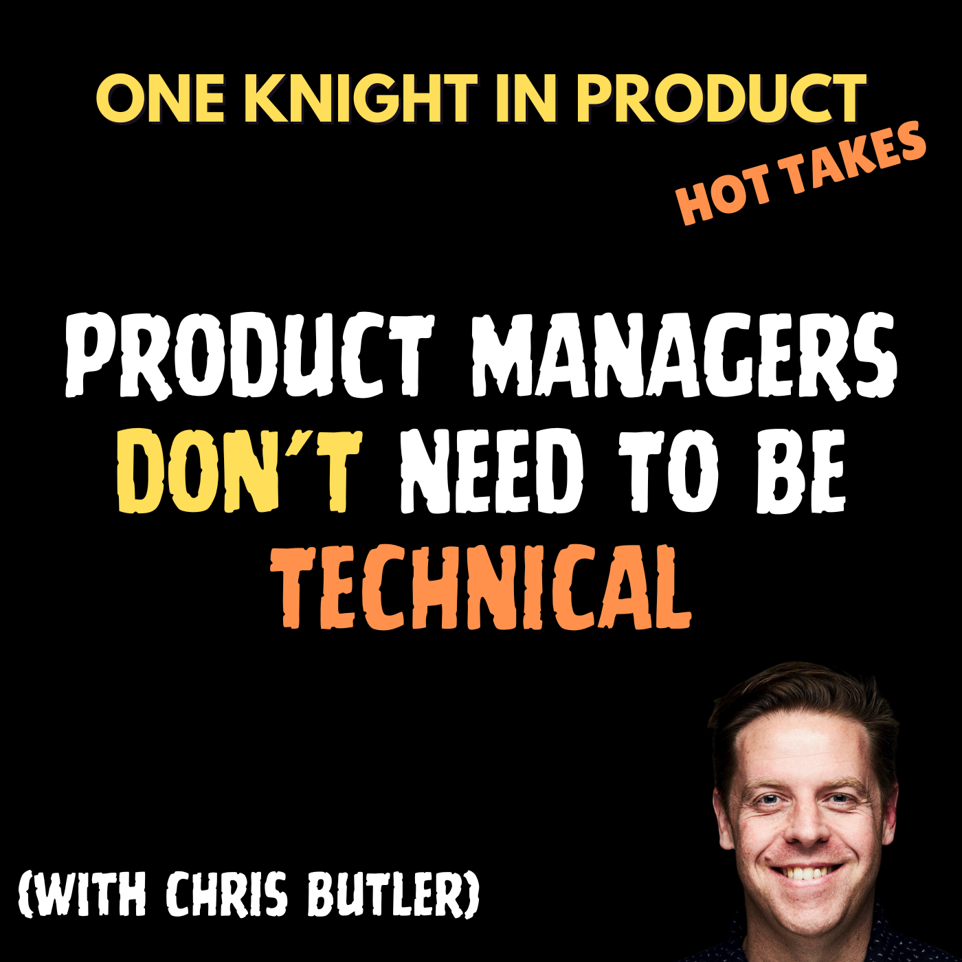 cover of episode Chris Butler's Hot Take - Product Managers DON'T Need to be Technical (with Chris Butler, Staff Product Operations Manager @ GitHub)