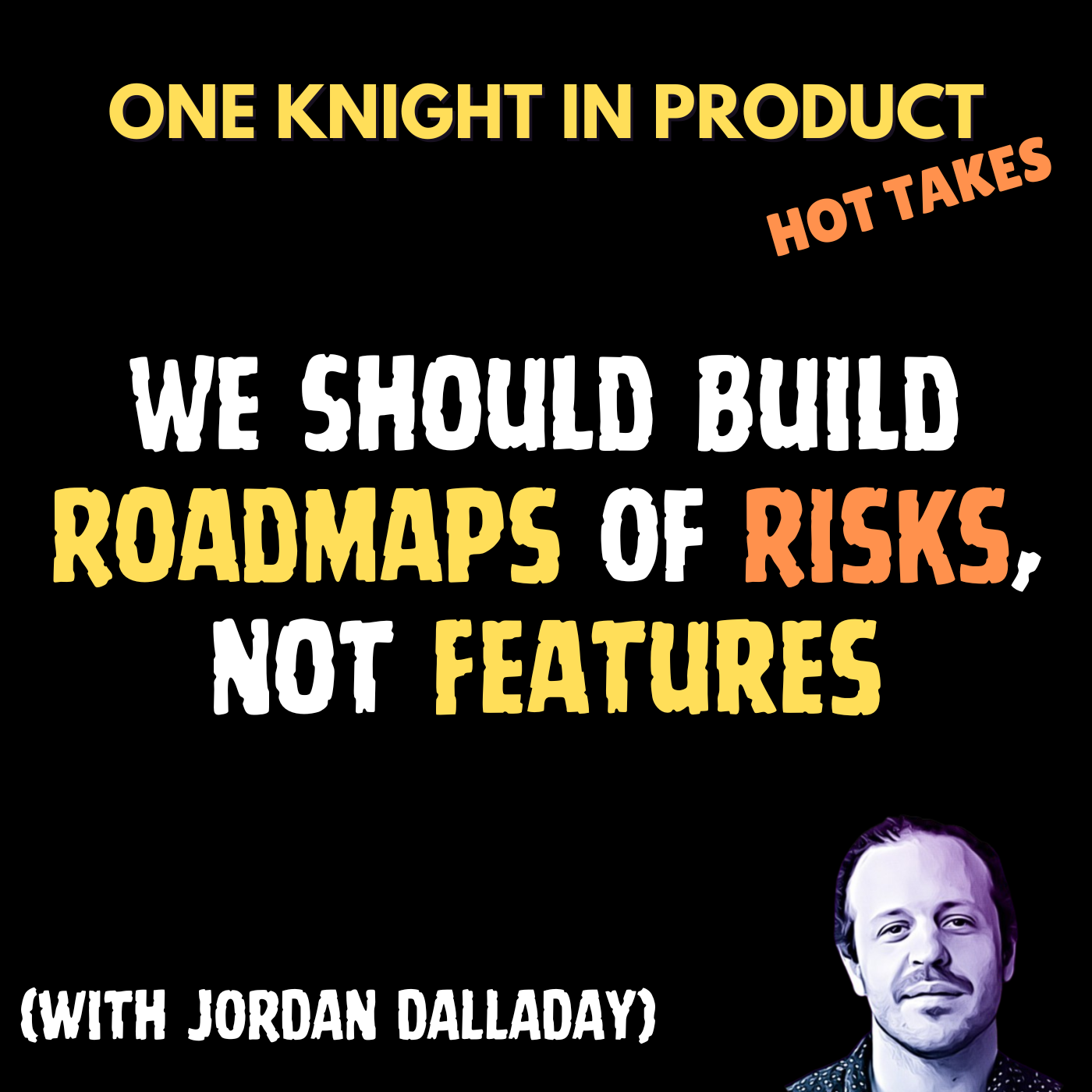 cover of episode Jordan Dalladay's Hot Take - We Should Build Roadmaps Of Risks, Not Features (with Jordan Dalladay, Product Consultant @ inherent ventures)