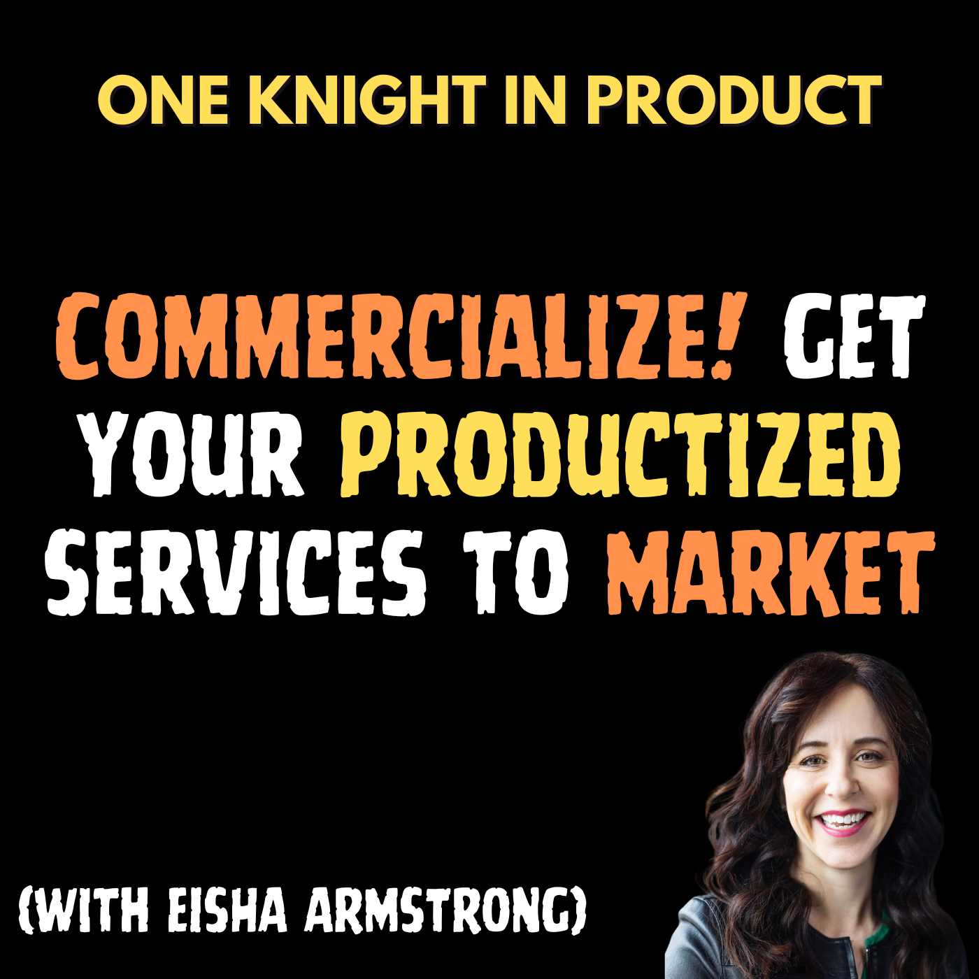 cover of episode Commercialize! Get your Productized Services to Market (with Eisha Armstrong, Author "Commercialize", "Fearless" and "Productize")