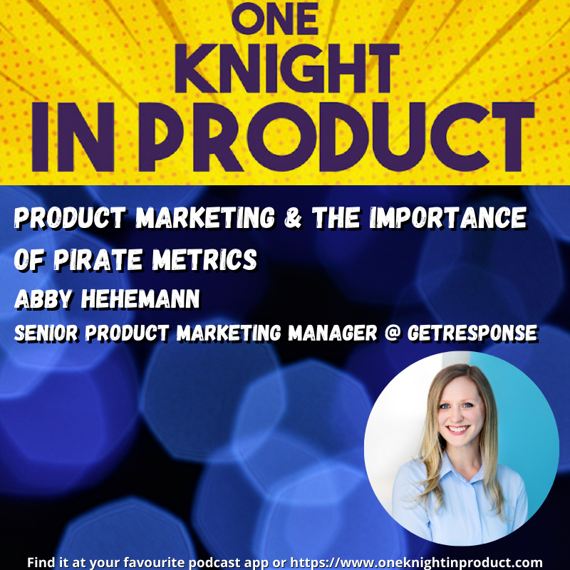 Product Marketing & the Importance of Pirate Metrics (with Abby Hehemann, Senior Product Marketing Manager @ GetResponse)