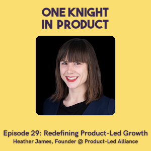 Redefining Product-Led Growth (with Heather James, Founder @ Product-Led Alliance)