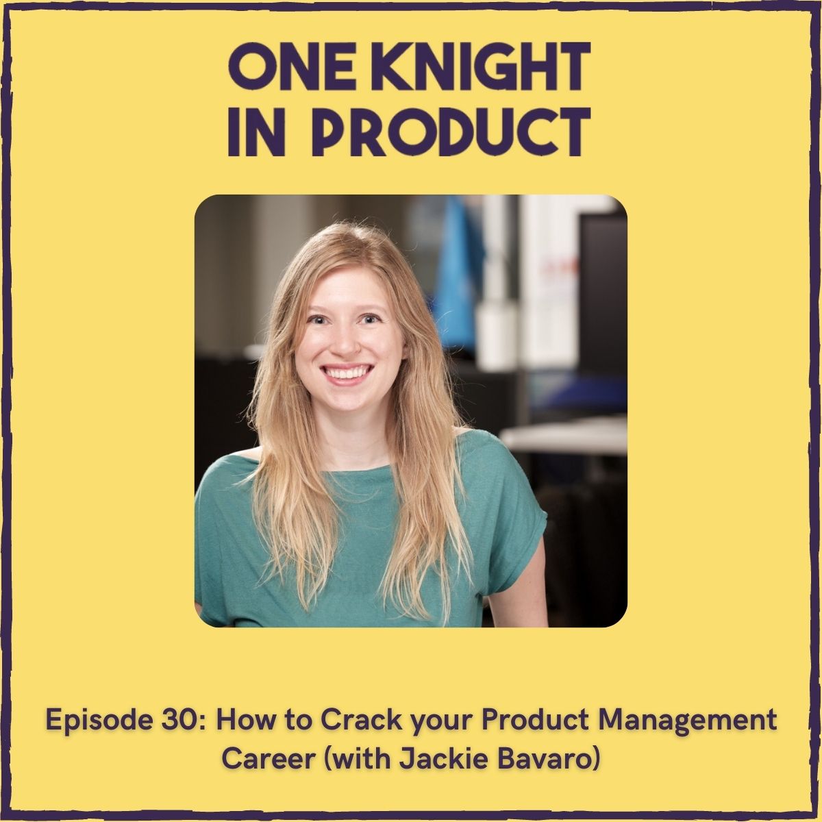 How to Crack your Product Management Career (with Jackie Bavaro, co-author of Cracking the PM Interview & Cracking the PM Career)