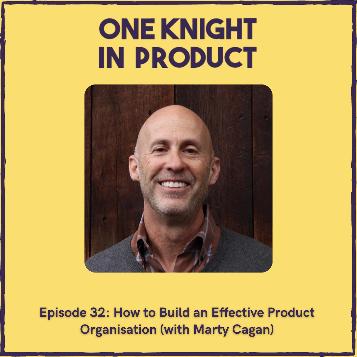 How to Build an Effective Product Organisation (with Marty Cagan, author of Inspired & Empowered)