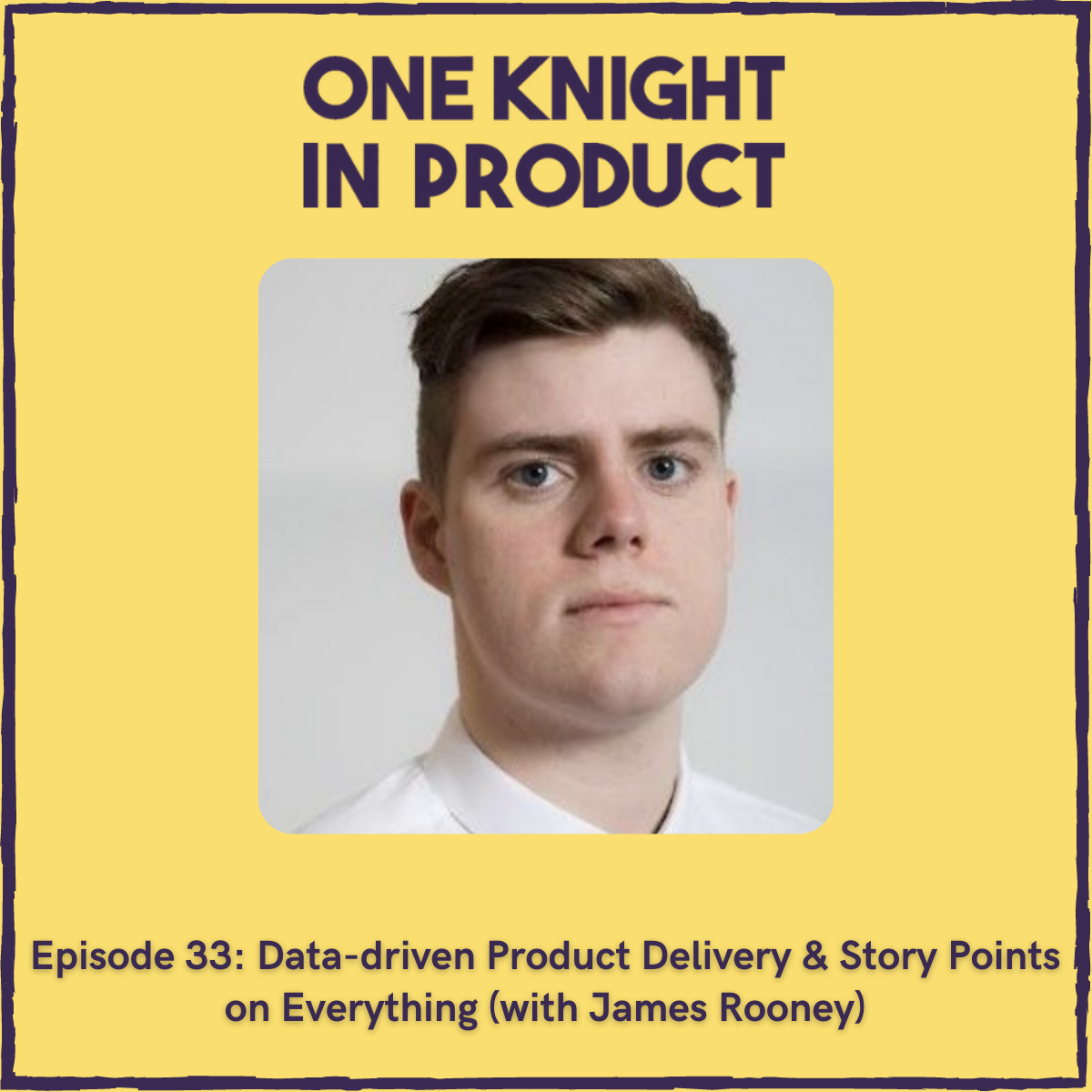 Data-driven Product Delivery & Story Points on Everything (with James Rooney, Delivery Manager @ Discovery Inc.)