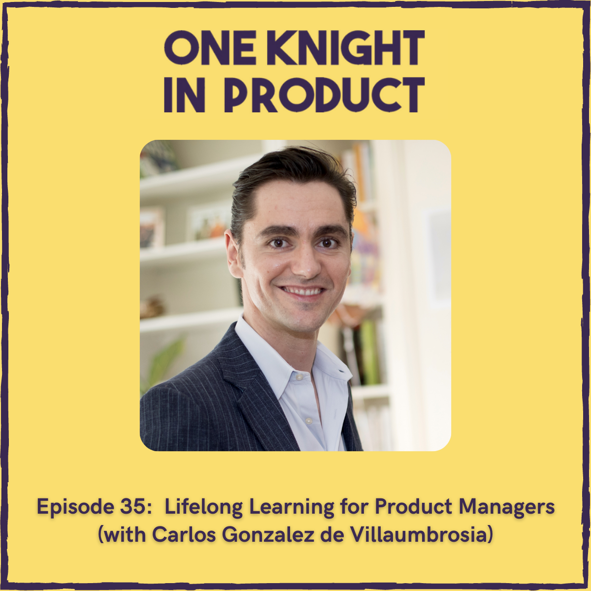 Lifelong Learning for Product Managers (with Carlos Gonzalez de Villaumbrosia, Founder & CEO @ Product School)