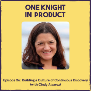 Building a Culture of Continuous Discovery (with Cindy Alvarez, Author ”Lean Customer Development” & Director Customer Research @ GitHub)