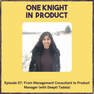 From Management Consultant to Product Manager (with Deepti Tadala, Technical Product Manager @ Synacor)