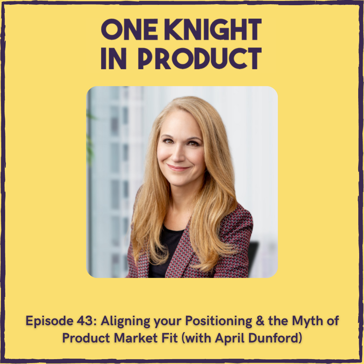 Aligning your Positioning & the Myth of Product Market Fit (with April Dunford, Positioning Consultant & Author "Obviously Awesome")