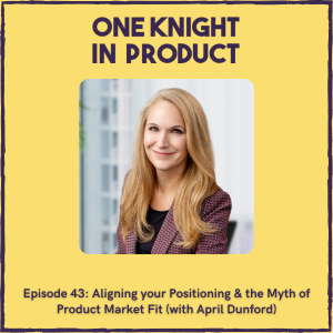 Aligning your Positioning & the Myth of Product Market Fit (with April Dunford, Positioning Consultant & Author ”Obviously Awesome”)