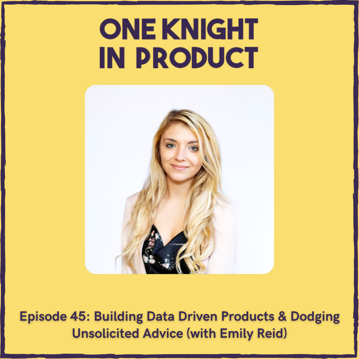 Building Data Driven Products & Dodging Unsolicited Advice (with Emily Reid, Product Manager @ FCT)