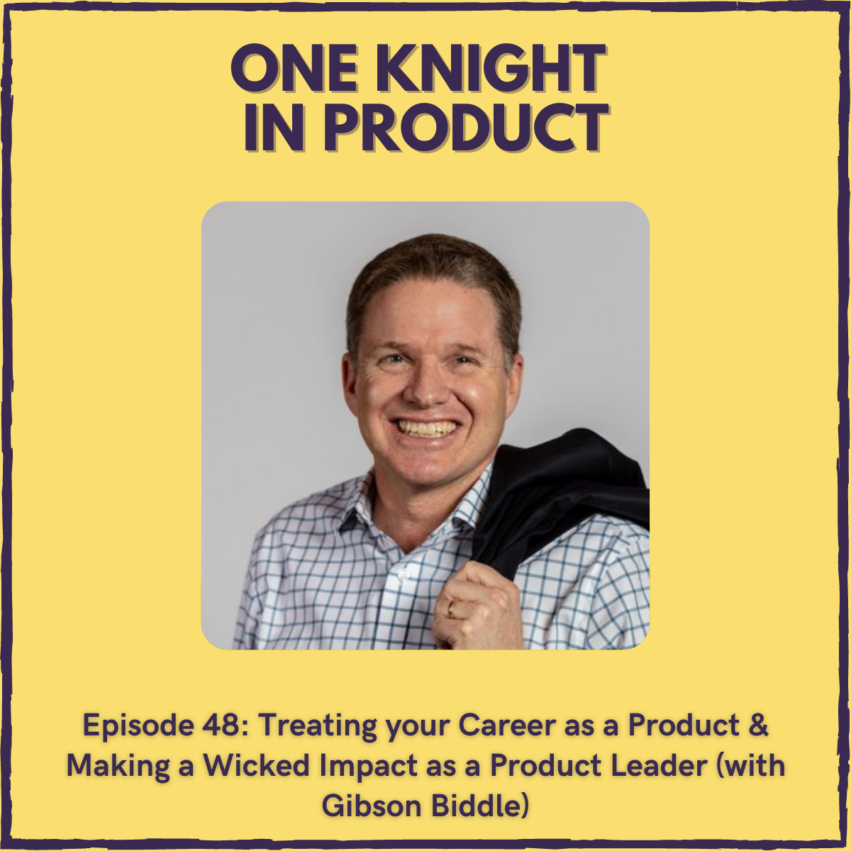 Treating your Career as a Product & Making a Wicked Impact as a Product Leader (with Gibson Biddle, former VP Product @ Netflix)
