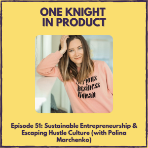 Sustainable Entrepreneurship & Escaping Hustle Culture (with Polina Marchenko, Founder @ SIDE PRJCT)