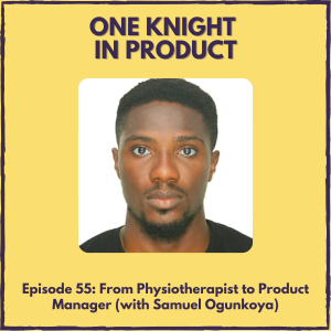 From Physiotherapist to Product Manager (with Samuel Ogunkoya, Product Manager @ ProducteevTech)