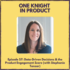 Data-Driven Decisions & the Product Engagement Score (with Stephanie Tanzar, Director of PM @ Pendo)
