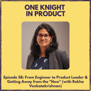 From Engineer to Product Leader & Getting Away from the ”How” (with Rekha Venkatakrishnan, Senior Manager, Group PM @ Walmart)