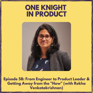 From Engineer to Product Leader & Getting Away from the "How" (with Rekha Venkatakrishnan, Senior Manager, Group PM @ Walmart)