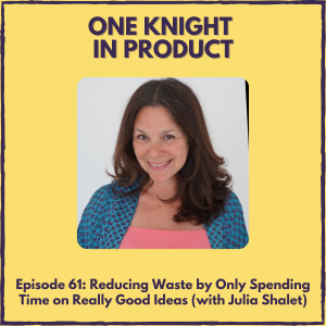 Reducing Waste by Only Spending Time on Really Good Ideas (with Julia Shalet, author ”The Really Good Idea Test”)