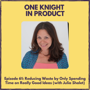 Reducing Waste by Only Spending Time on Really Good Ideas (with Julia Shalet, author "The Really Good Idea Test")