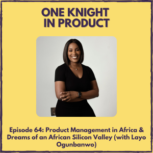Product Management in Africa & Dreams of an African Silicon Valley (with Layo Ogunbanwo, Founder @ Practical Product)