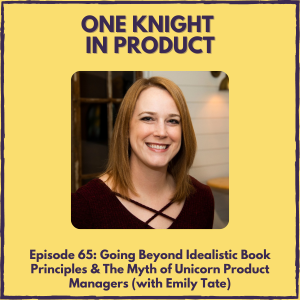 Going Beyond Idealistic Book Principles & The Myth of Unicorn Product Managers (with Emily Tate, Managing Director @ Mind the Product)