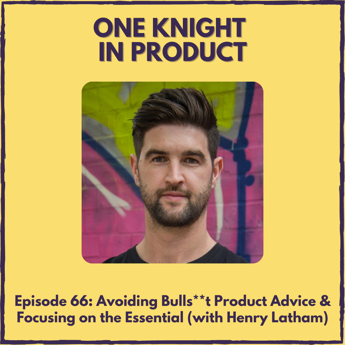 Avoiding Bulls**t Product Advice & Focusing on the Essential (with Henry Latham, founder @ Prod MBA)