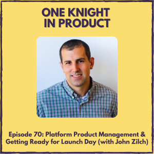 Platform Product Management & Getting Ready for Launch Day (with John Zilch, Director of PM @ Upland & founder @ Launch Day)