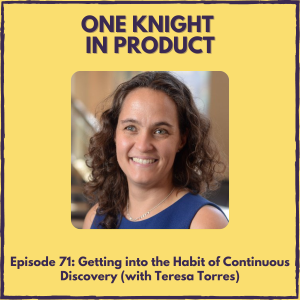 Getting into the Habit of Continuous Discovery (with Teresa Torres, author ”Continuous Discovery Habits”)