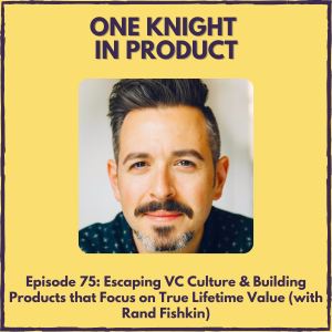 Escaping VC Culture & Building Products that Focus on True Lifetime Value (with Rand Fishkin, author 