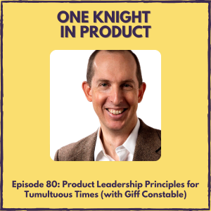 Product Leadership Principles for Tumultuous Times (with Giff Constable, former CPO @ Meetup & author ”Talking to Humans”)