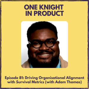 Driving Organisational Alignment with Survival Metrics (with Adam Thomas, founder @ Approaching One)