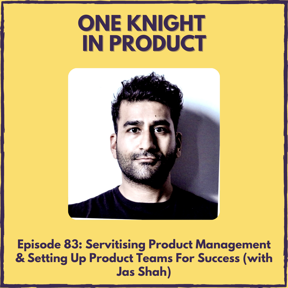 Servitising Product Management & Setting Up Product Teams For Success (with Jas Shah, Product Consultant & Founder @ Bitsul)