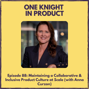 Maintaining a Collaborative & Inclusive Product Culture at Scale (with Anna Curzon, Chief Product Officer @ Xero)