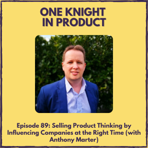 Selling Product Thinking by Influencing Companies at the Right Time (with Anthony Marter, product consultant & chair @ Product Aotearoa)