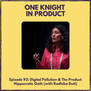 Digital Pollution & The Product Hippocratic Oath (with Radhika Dutt, author ”Radical Product Thinking”)