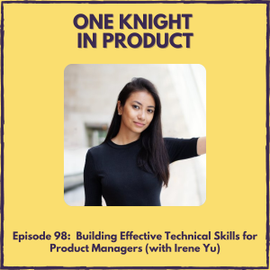 Building Effective Technical Skills for Product Managers (with Irene Yu, founder @ Skiplevel)
