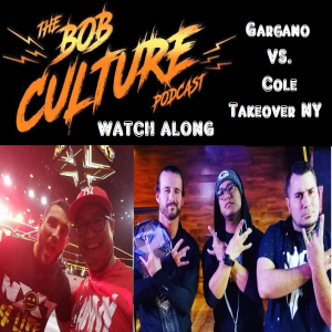 BCP Watch Along 2:  Gargano vs. Cole TakeOver NY