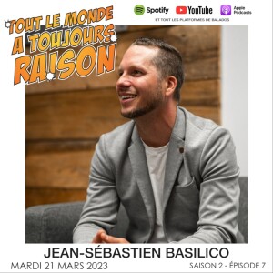 Épisode 7 - Entrevue avec Jean-Sébastien Basilico PDG du groupe Basco World  : Saison 2 - Tout le Monde a Toujours Raison