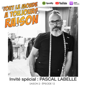 Épisode 12 - Pascal Labelle, Designer Québecois  à l’international: Saison 2 - Tout le Monde a Toujours Raison