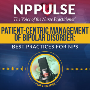 131.Patient-Centric Management of Bipolar Disorder: Best Practices for NPs (CE)