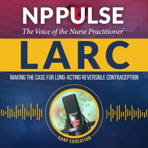 132. LARC: Making the Case for Long-Acting Reversible Contraception (CE)