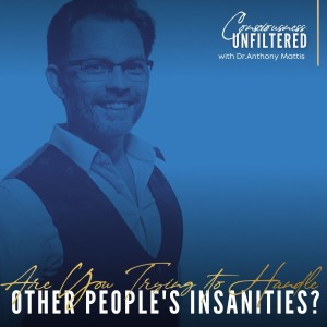 Are You Trying to Handle Other People's Insanities?