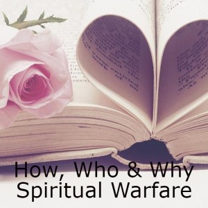 How, Who & Why Spiritual Warfare