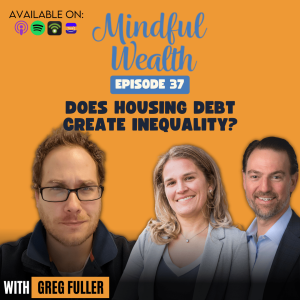 Does Housing Debt Create Inequality?  Part 2 - Interview with Greg W. Fuller