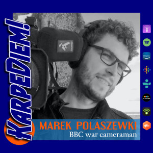 Ep. 12 | BBC War Cameraman Marek Polaszewki | London, UK