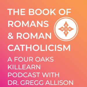 The Book of Romans and Roman Catholicism, Part 2 :: Dr. Gregg Allison