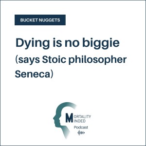 Dying is no biggie (says Stoic philosopher Seneca)