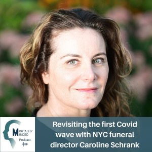 Revisiting the first Covid wave with NYC funeral director Caroline Schrank